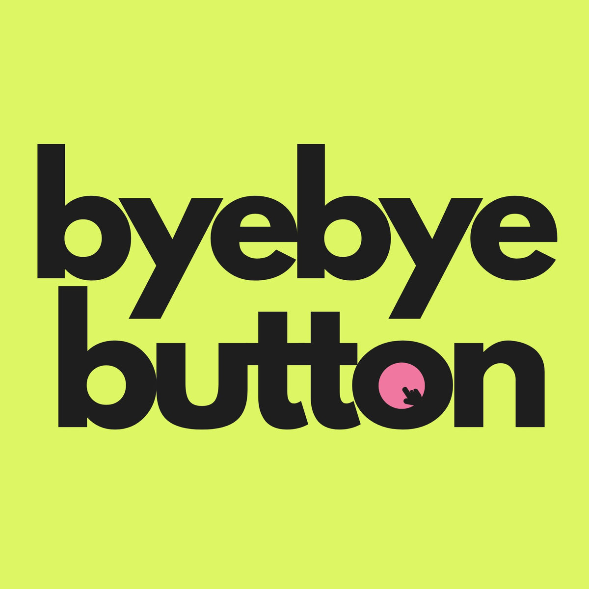 Bye Bye Button